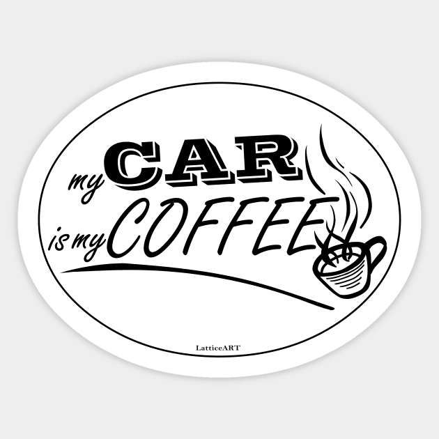 My Car is my Coffee Sticker by LatticeART